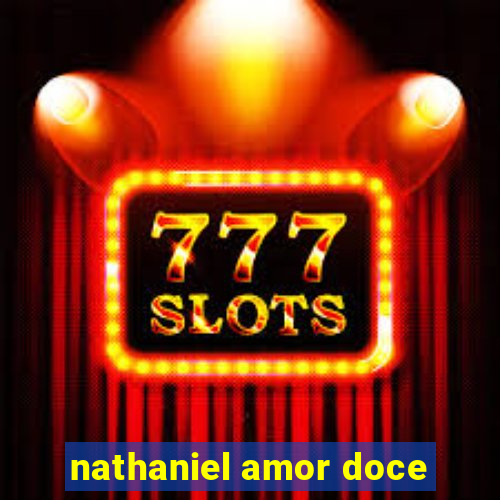 nathaniel amor doce